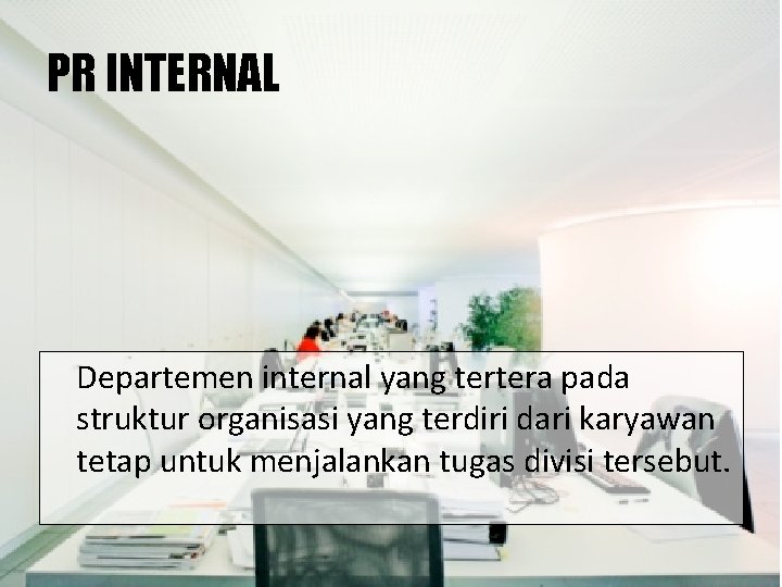 PR INTERNAL Departemen internal yang tertera pada struktur organisasi yang terdiri dari karyawan tetap
