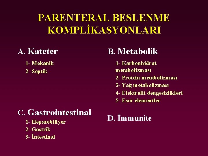 PARENTERAL BESLENME KOMPLİKASYONLARI A. Kateter 1 - Mekanik 2 - Septik C. Gastrointestinal 1