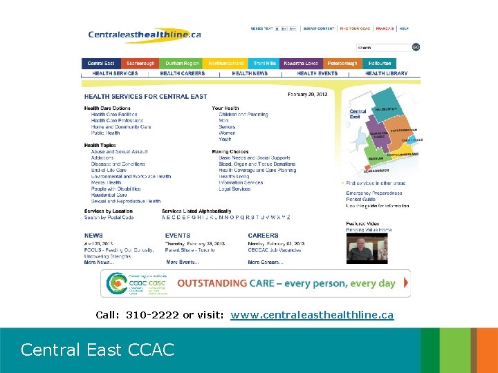 Call: 310 -2222 or visit: www. centraleasthealthline. ca Central East CCAC 
