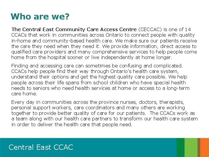 Who are we? The Central East Community Care Access Centre (CECCAC) is one of