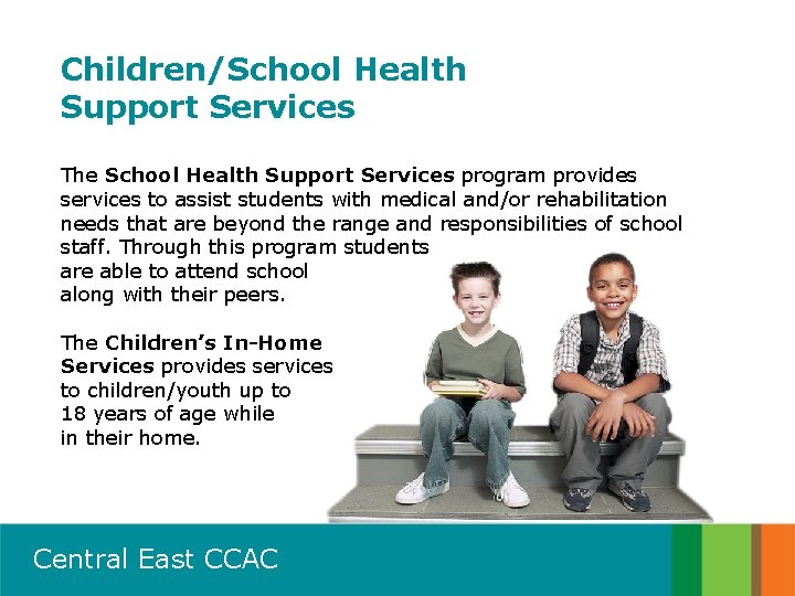 Children/School Health Support Services The School Health Support Services program provides services to assist