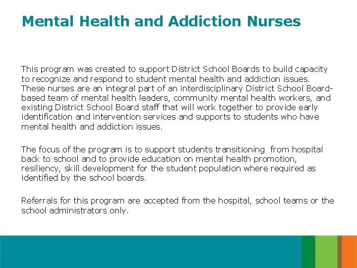 Mental Health and Addiction Nurses This program was created to support District School Boards