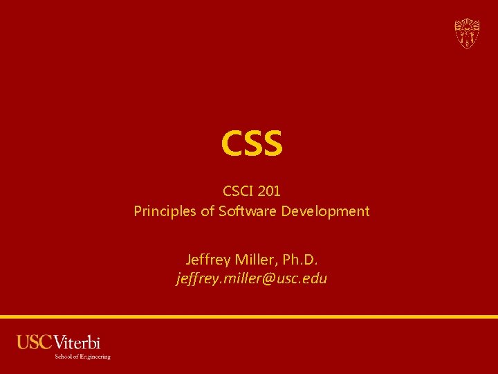CSS CSCI 201 Principles of Software Development Jeffrey Miller, Ph. D. jeffrey. miller@usc. edu