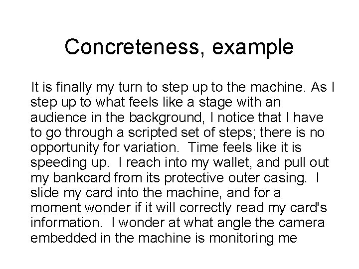 Concreteness, example It is finally my turn to step up to the machine. As