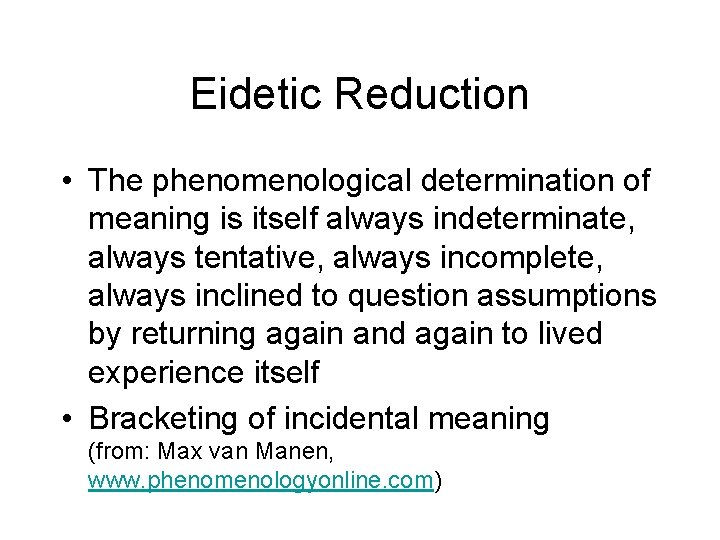 Eidetic Reduction • The phenomenological determination of meaning is itself always indeterminate, always tentative,