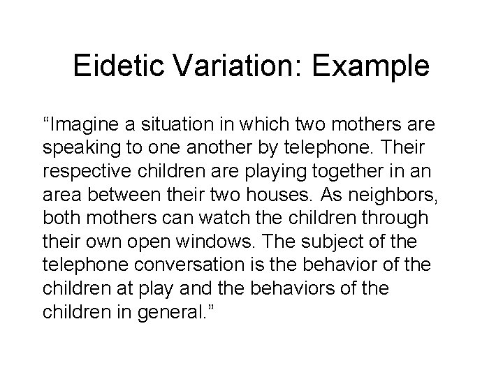 Eidetic Variation: Example “Imagine a situation in which two mothers are speaking to one