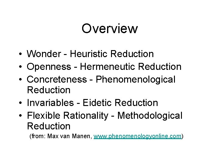 Overview • Wonder - Heuristic Reduction • Openness - Hermeneutic Reduction • Concreteness -