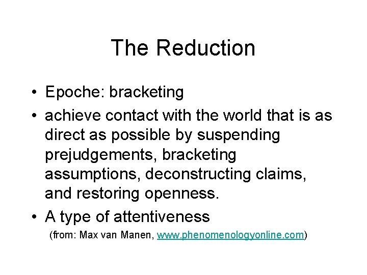 The Reduction • Epoche: bracketing • achieve contact with the world that is as