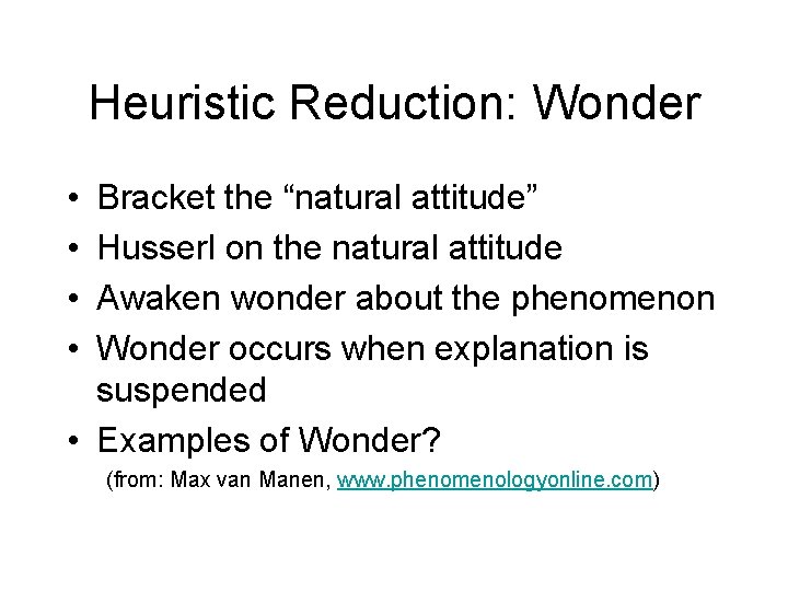 Heuristic Reduction: Wonder • • Bracket the “natural attitude” Husserl on the natural attitude