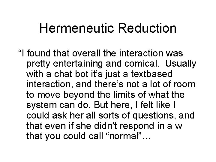 Hermeneutic Reduction “I found that overall the interaction was pretty entertaining and comical. Usually