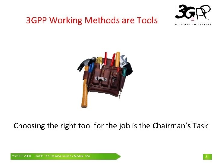 3 GPP Working Methods are Tools Choosing the right tool for the job is