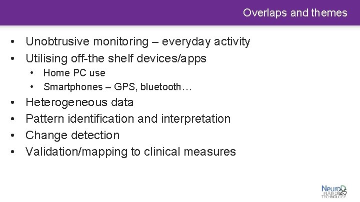 Overlaps and themes • Unobtrusive monitoring – everyday activity • Utilising off-the shelf devices/apps