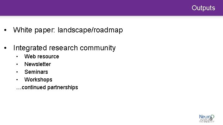 Outputs • White paper: landscape/roadmap • Integrated research community • Web resource • Newsletter