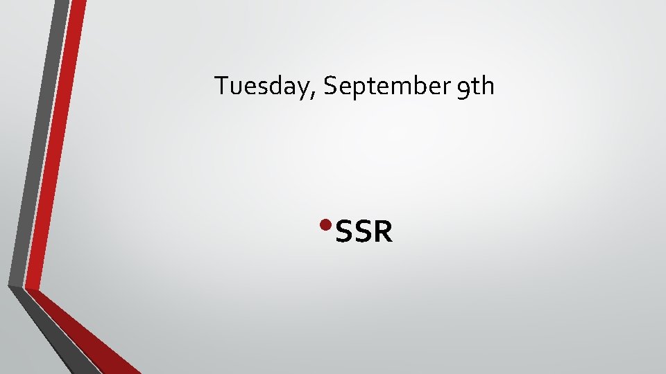Tuesday, September 9 th • SSR 
