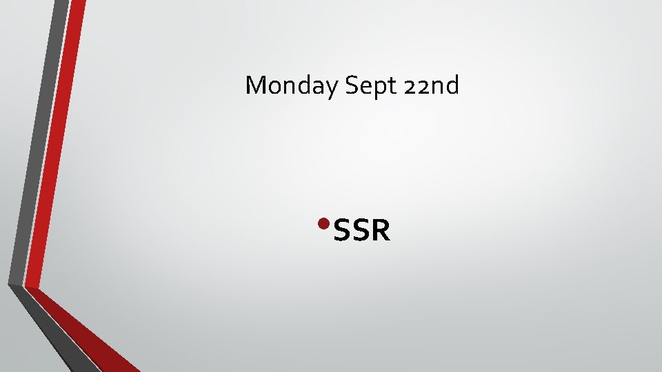 Monday Sept 22 nd • SSR 