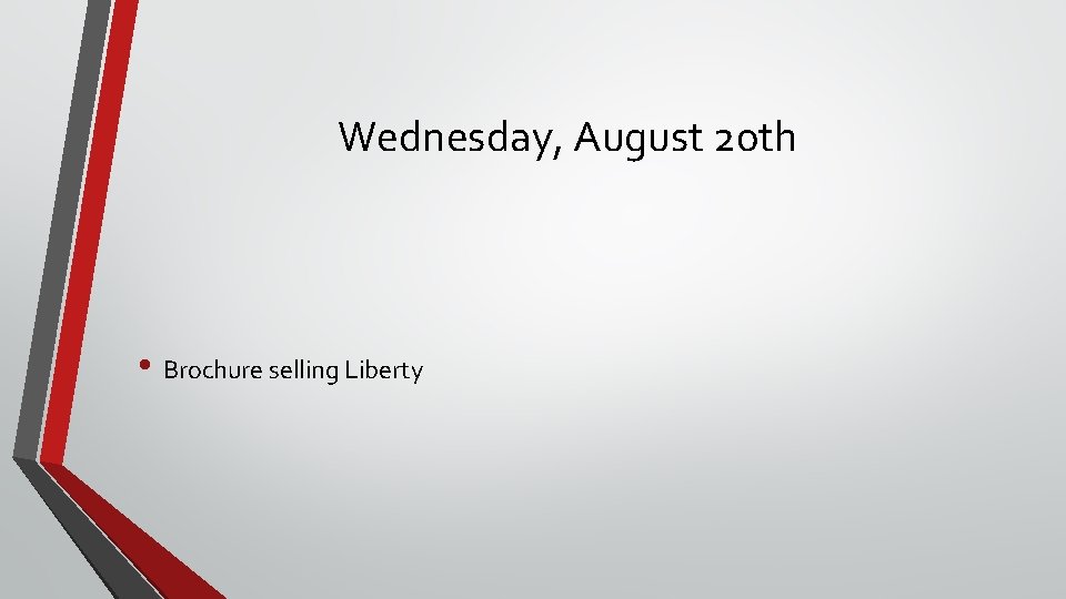 Wednesday, August 20 th • Brochure selling Liberty 