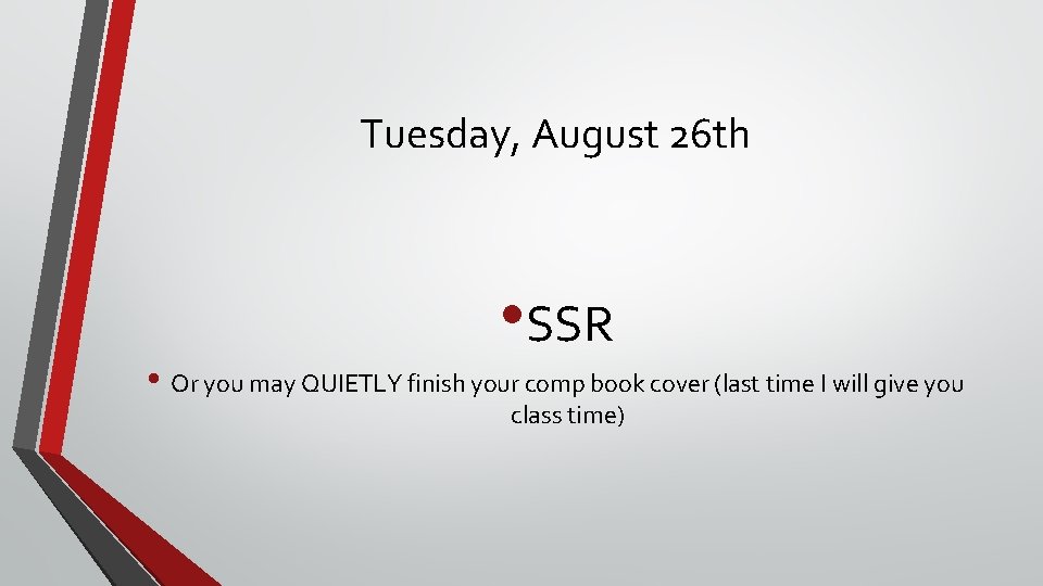 Tuesday, August 26 th • SSR • Or you may QUIETLY finish your comp