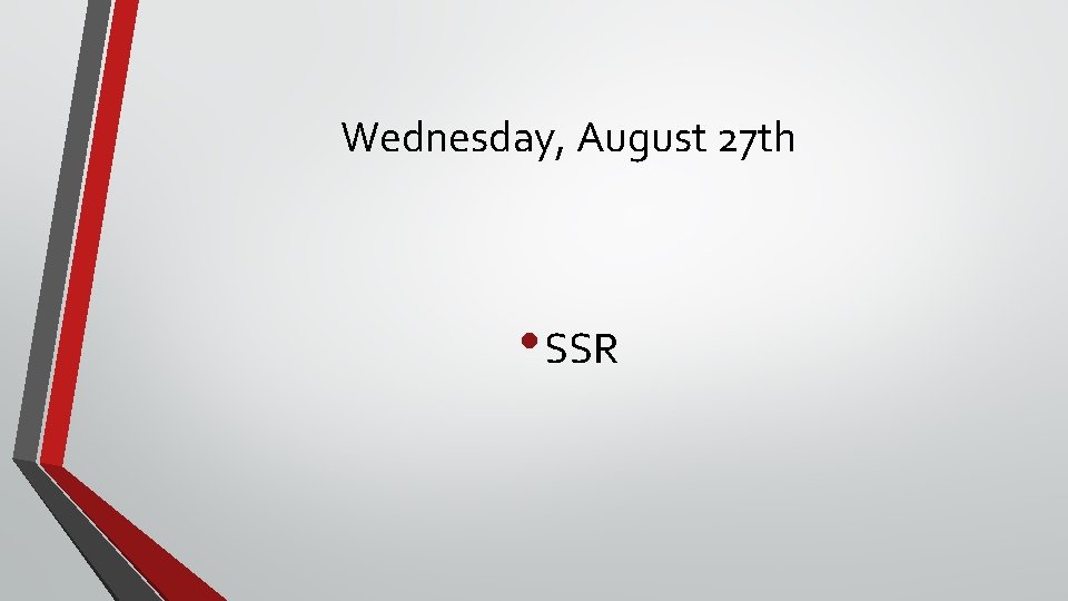 Wednesday, August 27 th • SSR 