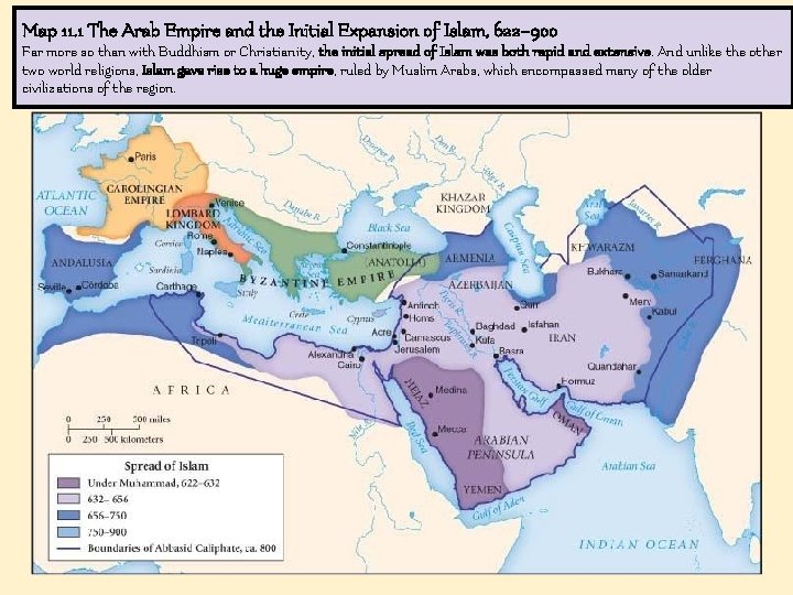 Map 11. 1 The Arab Empire and the Initial Expansion of Islam, 622– 900