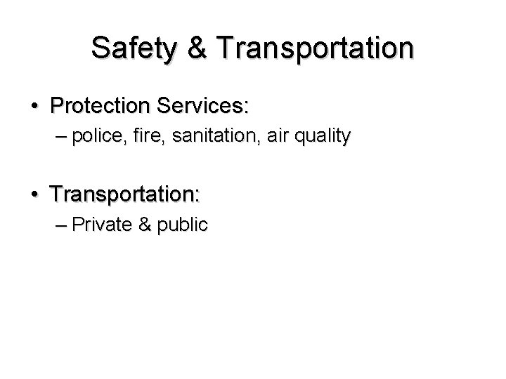 Safety & Transportation • Protection Services: – police, fire, sanitation, air quality • Transportation: