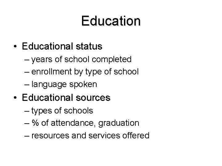 Education • Educational status – years of school completed – enrollment by type of