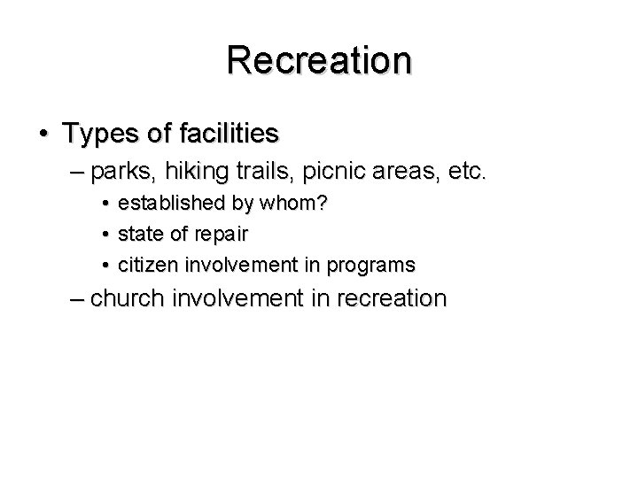 Recreation • Types of facilities – parks, hiking trails, picnic areas, etc. • established