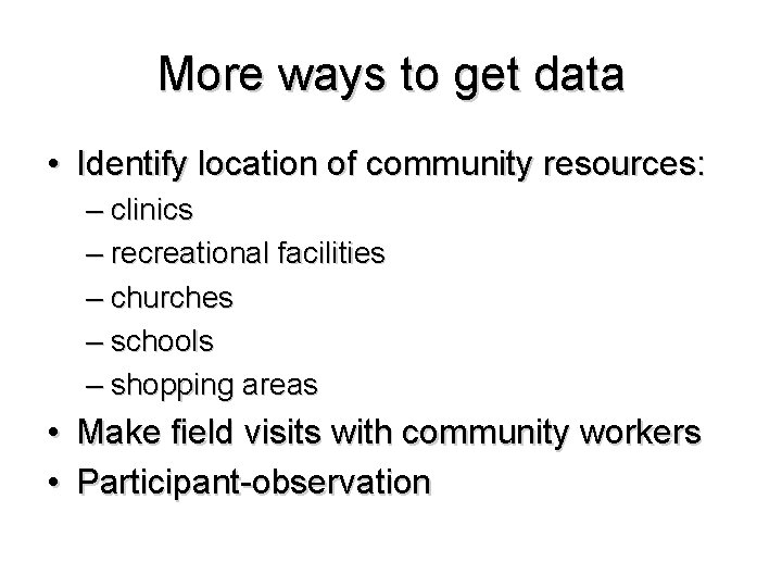More ways to get data • Identify location of community resources: – clinics –