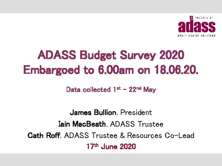 ADASS Budget Survey 2020 Embargoed to 6. 00 am on 18. 06. 20. Data