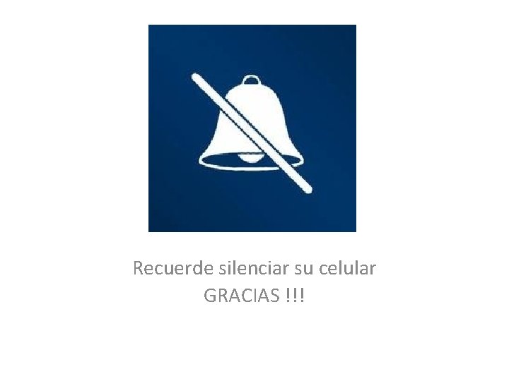 Recuerde silenciar su celular GRACIAS !!! 