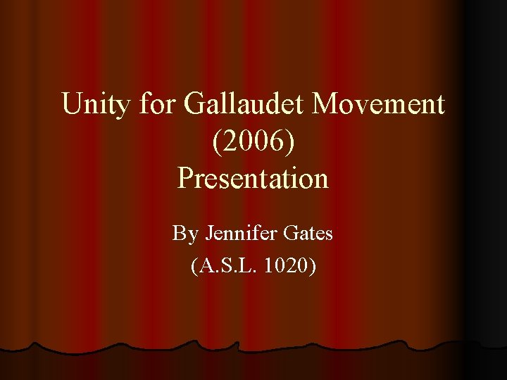 Unity for Gallaudet Movement (2006) Presentation By Jennifer Gates (A. S. L. 1020) 