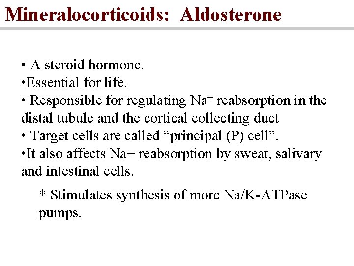 Mineralocorticoids: Aldosterone • A steroid hormone. • Essential for life. • Responsible for regulating