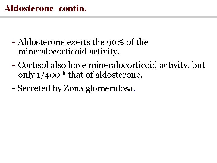 Aldosterone contin. - Aldosterone exerts the 90% of the mineralocorticoid activity. - Cortisol also