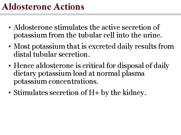 Aldosterone Actions • Aldosterone stimulates the active secretion of potassium from the tubular cell