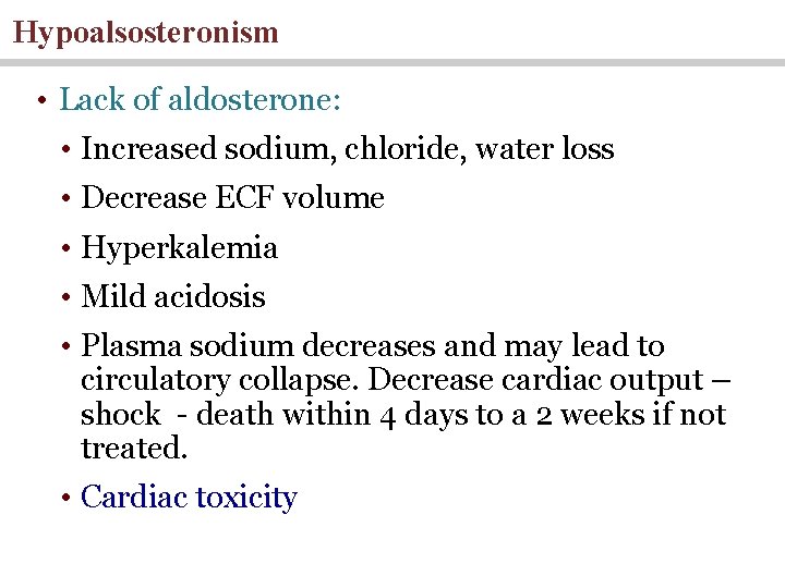 Hypoalsosteronism • Lack of aldosterone: • Increased sodium, chloride, water loss • Decrease ECF