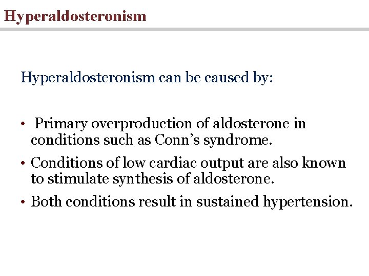Hyperaldosteronism can be caused by: • Primary overproduction of aldosterone in conditions such as
