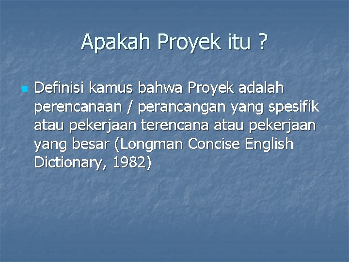 Apakah Proyek itu ? n Definisi kamus bahwa Proyek adalah perencanaan / perancangan yang