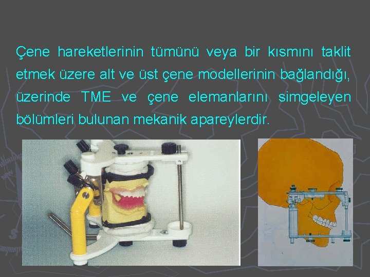 Çene hareketlerinin tümünü veya bir kısmını taklit etmek üzere alt ve üst çene modellerinin