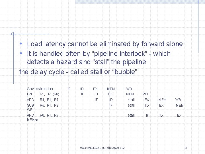  • Load latency cannot be eliminated by forward alone • It is handled