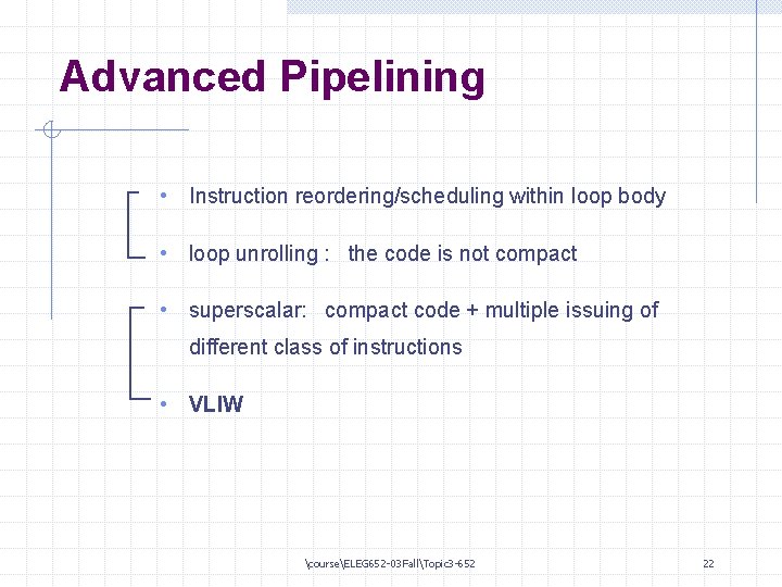 Advanced Pipelining • Instruction reordering/scheduling within loop body • loop unrolling : the code