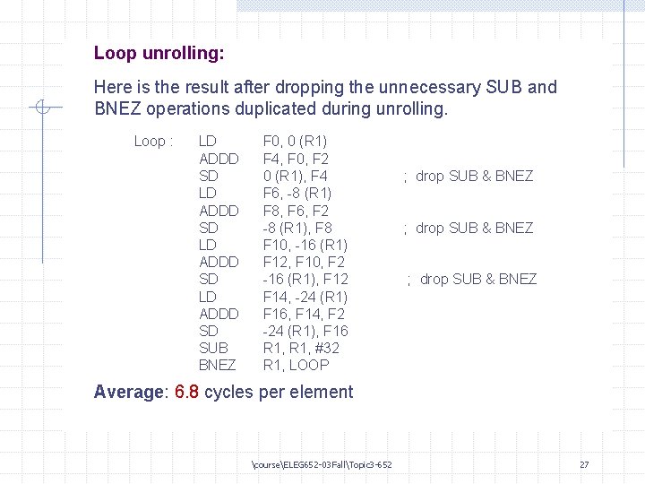 Loop unrolling: Here is the result after dropping the unnecessary SUB and BNEZ operations
