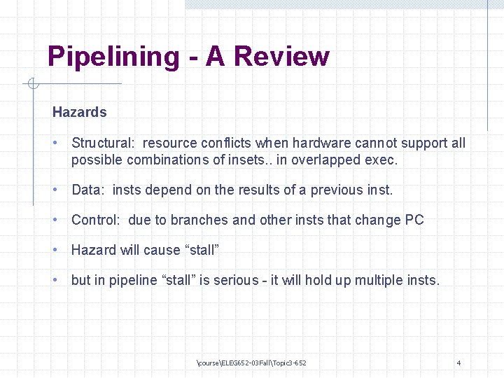 Pipelining - A Review Hazards • Structural: resource conflicts when hardware cannot support all