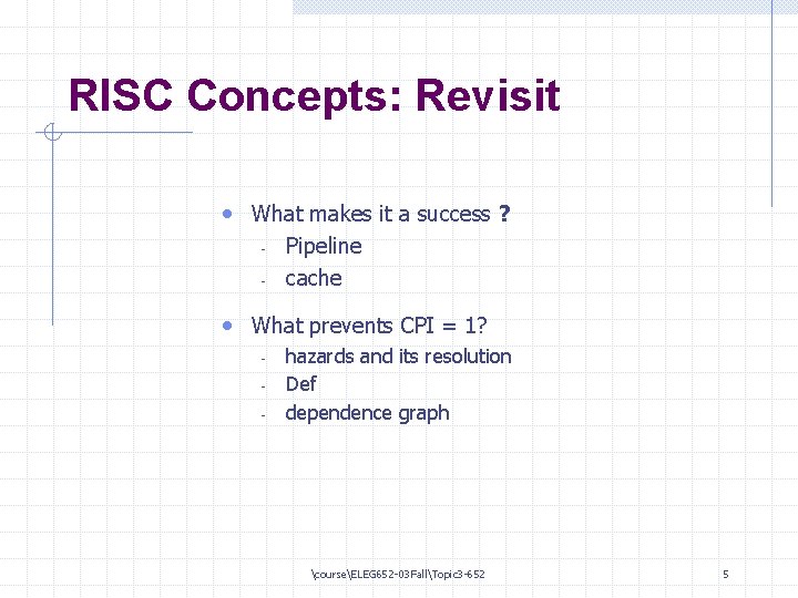 RISC Concepts: Revisit • What makes it a success ? - Pipeline cache •