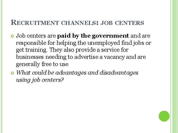 RECRUITMENT CHANNELS: JOB CENTERS Job centers are paid by the government and are responsible