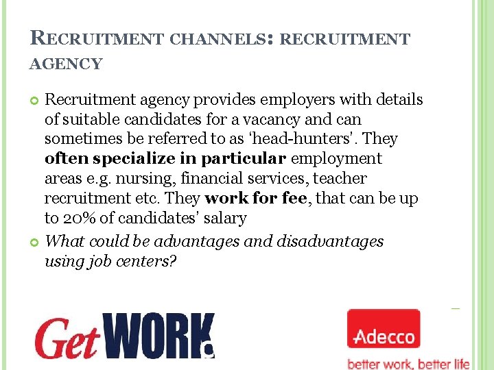 RECRUITMENT CHANNELS: RECRUITMENT AGENCY Recruitment agency provides employers with details of suitable candidates for