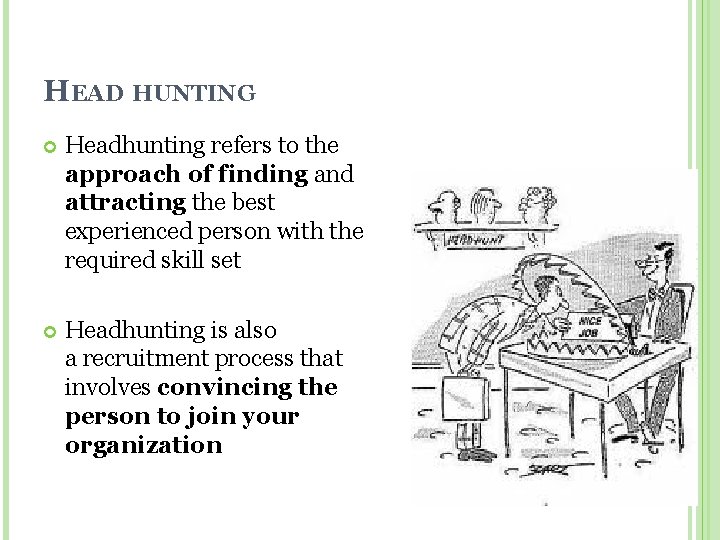 HEAD HUNTING Headhunting refers to the approach of finding and attracting the best experienced