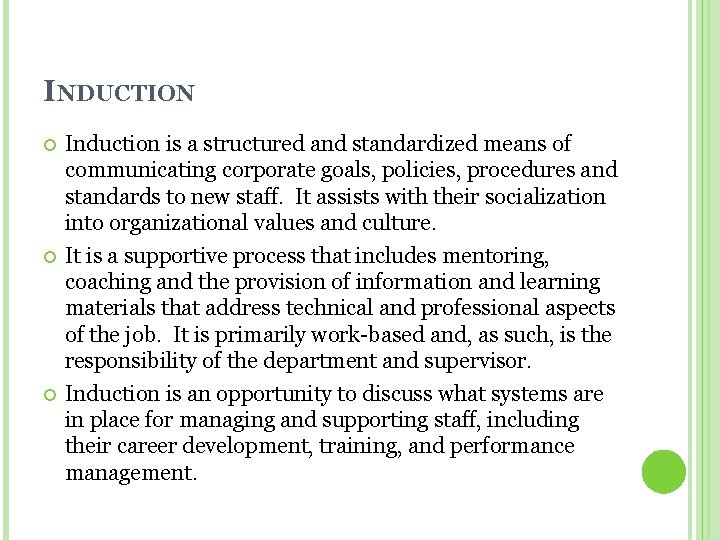 INDUCTION Induction is a structured and standardized means of communicating corporate goals, policies, procedures