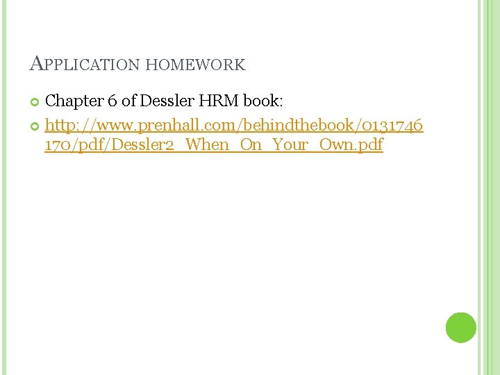 APPLICATION HOMEWORK Chapter 6 of Dessler HRM book: http: //www. prenhall. com/behindthebook/0131746 170/pdf/Dessler 2_When_On_Your_Own.