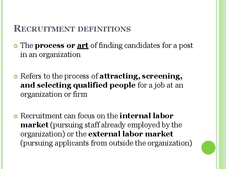 RECRUITMENT DEFINITIONS The process or art of finding candidates for a post in an