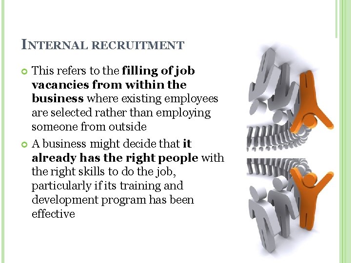 INTERNAL RECRUITMENT This refers to the filling of job vacancies from within the business