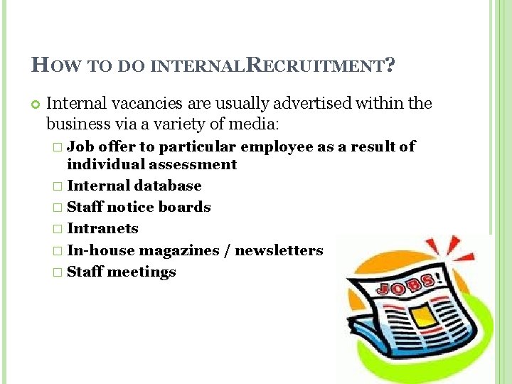 HOW TO DO INTERNALRECRUITMENT? Internal vacancies are usually advertised within the business via a